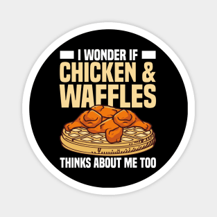 I Wonder If Chicken and Waffles Thinks About Me Too Magnet